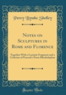 Image for Notes on Sculptures in Rome and Florence: Together With a Lucianic Fragment and a Criticism of Peacock&#39;s Poem Rhododaphne (Classic Reprint)