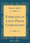 Image for Exercises in Latin Prose Composition (Classic Reprint)
