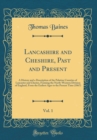 Image for Lancashire and Cheshire, Past and Present, Vol. 1: A History and a Description of the Palatine Counties of Lancaster and Chester, Forming the North-Western Division of England, From the Earliest Ages 
