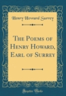 Image for The Poems of Henry Howard, Earl of Surrey (Classic Reprint)