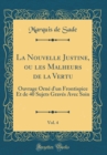 Image for La Nouvelle Justine, ou les Malheurs de la Vertu, Vol. 4: Ouvrage Orne d&#39;un Frontispice Et de 40 Sujets Graves Avec Soin (Classic Reprint)
