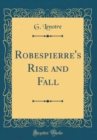 Image for Robespierre&#39;s Rise and Fall (Classic Reprint)