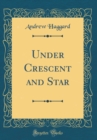 Image for Under Crescent and Star (Classic Reprint)