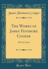 Image for The Works of James Fenimore Cooper: The Sea Lions (Classic Reprint)