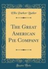 Image for The Great American Pie Company (Classic Reprint)