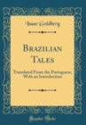 Image for Brazilian Tales: Translated From the Portuguese, With an Introduction (Classic Reprint)