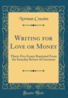 Image for Writing for Love or Money: Thirty-Five Essays Reprinted From the Saturday Review of Literature (Classic Reprint)
