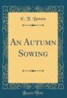 Image for An Autumn Sowing (Classic Reprint)