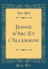 Image for Jeanne d&#39;Arc Et l&#39;Allemagne (Classic Reprint)