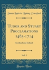 Image for Tudor and Stuart Proclamations 1485-1714, Vol. 2: Scotland and Ireland (Classic Reprint)