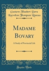 Image for Madame Bovary: A Study of Provincial Life (Classic Reprint)