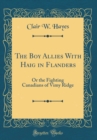 Image for The Boy Allies With Haig in Flanders: Or the Fighting Canadians of Vimy Ridge (Classic Reprint)