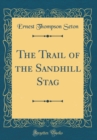Image for The Trail of the Sandhill Stag (Classic Reprint)