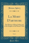 Image for La Mort D&#39;arthure, Vol. 2: The History of King Arthur and of the Knights of the Round Table (Classic Reprint)