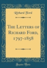 Image for The Letters of Richard Ford, 1797-1858 (Classic Reprint)