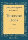 Image for Theodore Hook: A Sketch (Classic Reprint)