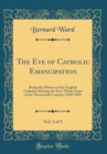 Image for The Eve of Catholic Emancipation, Vol. 3 of 3: Being the History of the English Catholics During the First Thirty Years of the Nineteenth Century; 1820-1829 (Classic Reprint)
