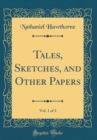 Image for Tales, Sketches, and Other Papers, Vol. 1 of 2 (Classic Reprint)