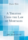 Image for A Treatise Upon the Law of Mortages (Classic Reprint)