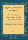 Image for Ausgewahlte Schriften des M. Tullius Cicero, Vol. 3: Ausgewahlte Rhetorische Schriften; Vom Redner, Brutus, der Redner (Classic Reprint)