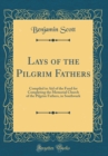 Image for Lays of the Pilgrim Fathers: Compiled in Aid of the Fund for Completing the Memorial Church of the Pilgrim Fathers, in Southwark (Classic Reprint)