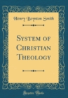 Image for System of Christian Theology (Classic Reprint)