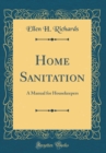 Image for Home Sanitation: A Manual for Housekeepers (Classic Reprint)