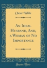 Image for An Ideal Husband (Classic Reprint)