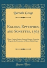 Image for Eglogs, Epytaphes, and Sonettes, 1563: Three Copies Only at Present Known; From the Copy in the Possession of Henry Huth, Esqre (Classic Reprint)