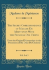 Image for The Secret Correspondence of Madame De Maintenon With the Princess Des Ursins, Vol. 3 of 3: From the Original Manuscripts in the Possession of the Duke De Choiseul (Classic Reprint)