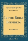 Image for Is the Bible Inspired? (Classic Reprint)