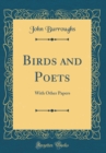 Image for Birds and Poets: With Other Papers (Classic Reprint)