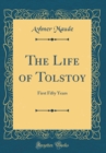 Image for The Life of Tolstoy: First Fifty Years (Classic Reprint)