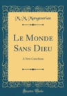 Image for Le Monde Sans Dieu: A New Catechism (Classic Reprint)