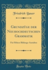 Image for Grundzuge der Neuhochdeutschen Grammatik: Fur Hohere Bildungs-Anstalten (Classic Reprint)