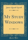 Image for My Study Windows (Classic Reprint)
