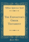 Image for The Expositor&#39;s Greek Testament (Classic Reprint)
