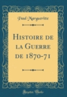 Image for Histoire de la Guerre de 1870-71 (Classic Reprint)