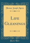 Image for Life Gleanings (Classic Reprint)