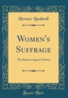 Image for Women&#39;s Suffrage: The Reform Against Nature (Classic Reprint)