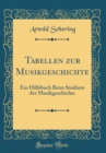 Image for Tabellen zur Musikgeschichte: Ein Hilfsbuch Beim Studium der Musikgeschichte (Classic Reprint)