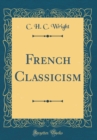 Image for French Classicism (Classic Reprint)