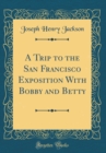 Image for A Trip to the San Francisco Exposition With Bobby and Betty (Classic Reprint)