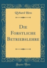 Image for Die Forstliche Betriebslehre (Classic Reprint)