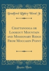 Image for Chattanooga or Lookout Mountain and Missionary Ridge From Moccasin Point (Classic Reprint)