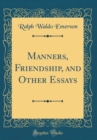Image for Manners, Friendship, and Other Essays (Classic Reprint)