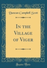 Image for In the Village of Viger (Classic Reprint)