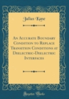 Image for An Accurate Boundary Condition to Replace Transition Conditions at Dielectric-Dielectric Interfaces (Classic Reprint)