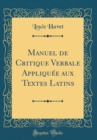 Image for Manuel de Critique Verbale Appliquee aux Textes Latins (Classic Reprint)
