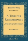 Image for A Time for Remembrance: History of 125 Years of First Evangelical United Brethren Church, Naperville, Illinois (Classic Reprint)